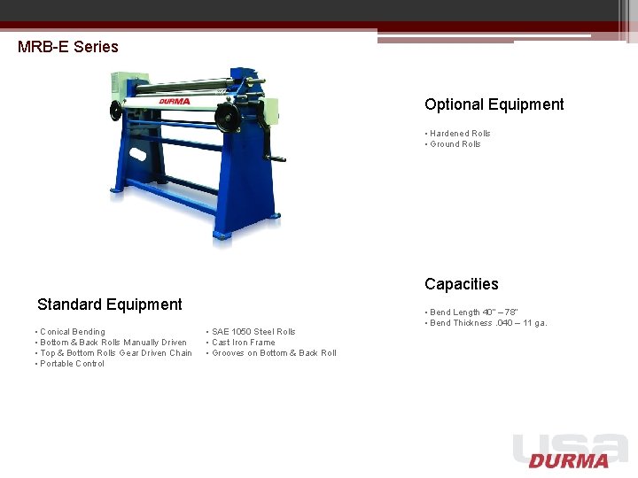 MRB-E Series Optional Equipment • Hardened Rolls • Ground Rolls Capacities Standard Equipment •
