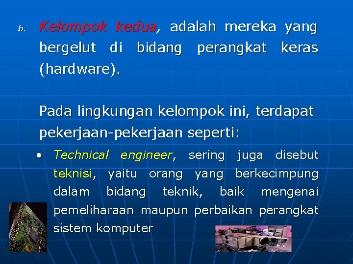 b. Kelompok kedua, adalah mereka yang bergelut di bidang perangkat keras (hardware). Pada lingkungan