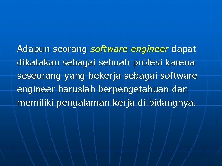 Adapun seorang software engineer dapat dikatakan sebagai sebuah profesi karena seseorang yang bekerja sebagai