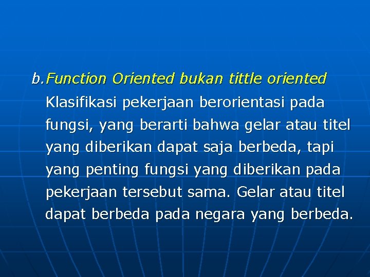 b. Function Oriented bukan tittle oriented Klasifikasi pekerjaan berorientasi pada fungsi, yang berarti bahwa