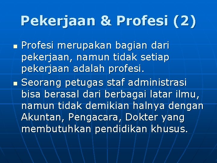 Pekerjaan & Profesi (2) n n Profesi merupakan bagian dari pekerjaan, namun tidak setiap