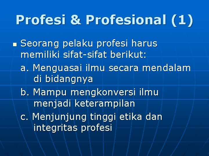 Profesi & Profesional (1) n Seorang pelaku profesi harus memiliki sifat-sifat berikut: a. Menguasai