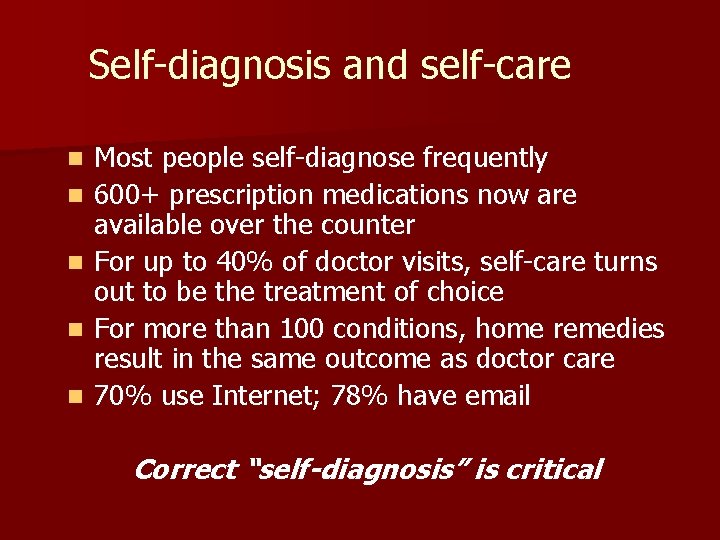 Self-diagnosis and self-care n n n Most people self-diagnose frequently 600+ prescription medications now