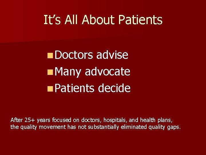 It’s All About Patients n Doctors advise n Many advocate n Patients decide After