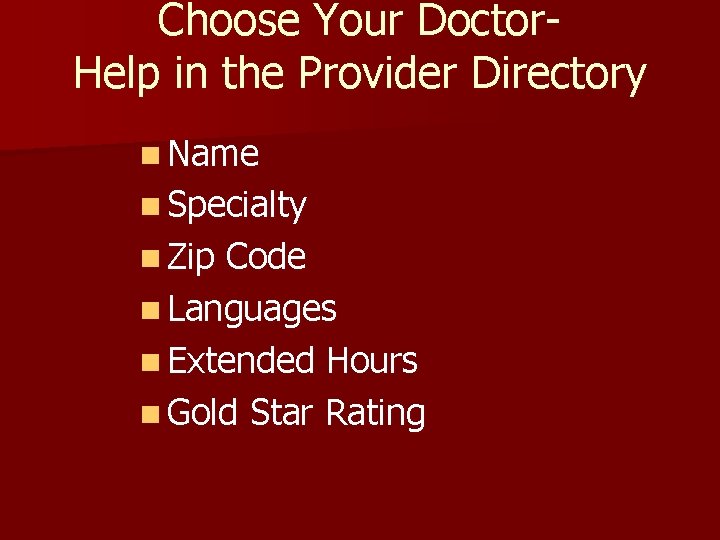 Choose Your Doctor. Help in the Provider Directory n Name n Specialty n Zip