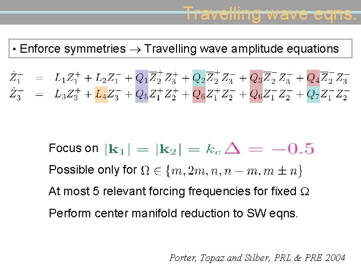 Travelling wave eqns. • Enforce symmetries Travelling wave amplitude equations Focus on Possible only