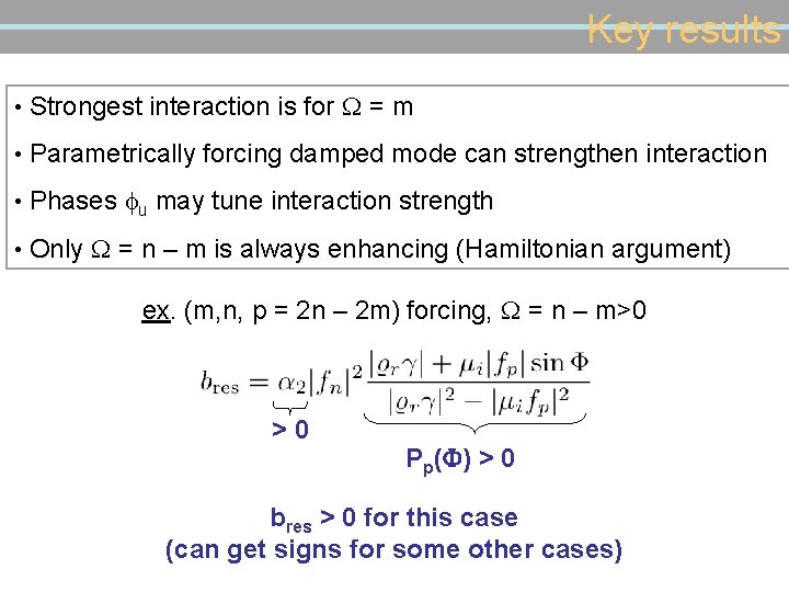Key results • Strongest interaction is for W = m • Parametrically forcing damped