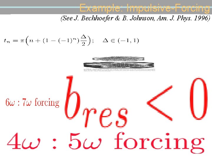 Example: Impulsive-Forcing (See J. Bechhoefer & B. Johnson, Am. J. Phys. 1996) 