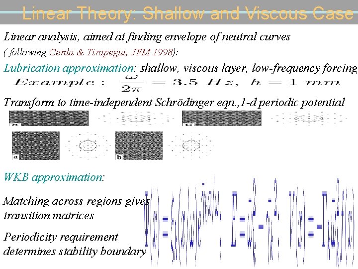 Linear Theory: Shallow and Viscous Case Linear analysis, aimed at finding envelope of neutral