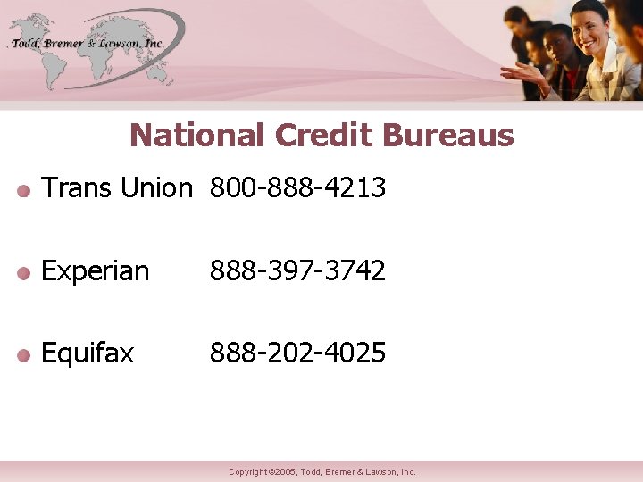 National Credit Bureaus Trans Union 800 -888 -4213 Experian 888 -397 -3742 Equifax 888