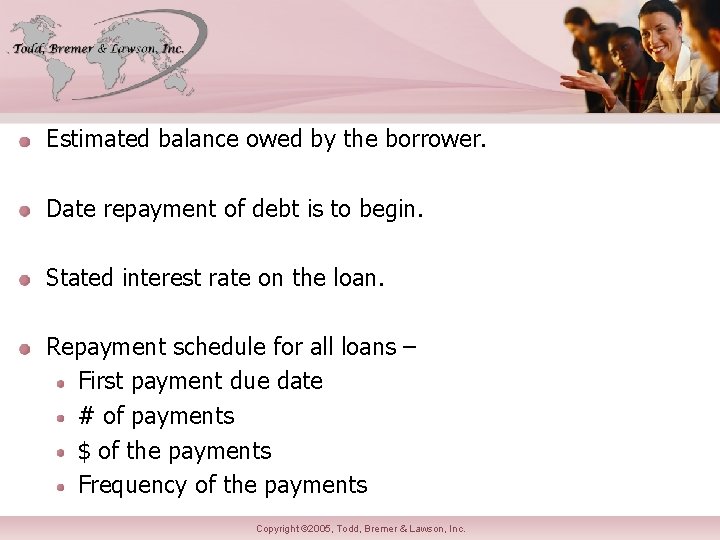 Estimated balance owed by the borrower. Date repayment of debt is to begin. Stated