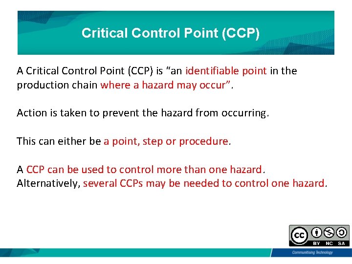 Critical Control Point (CCP) A Critical Control Point (CCP) is “an identifiable point in