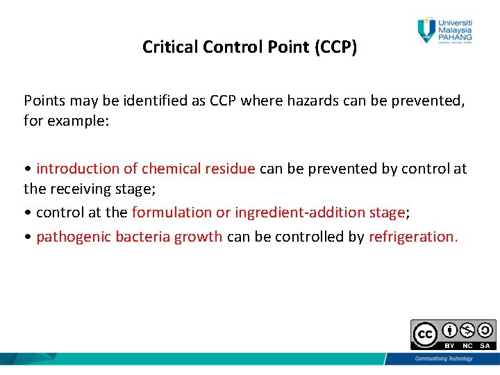 Critical Control Point (CCP) Points may be identified as CCP where hazards can be