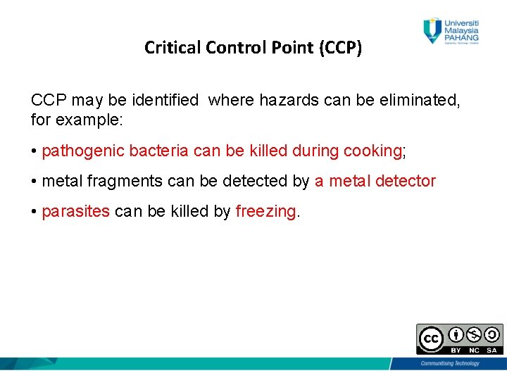 Critical Control Point (CCP) CCP may be identified where hazards can be eliminated, for
