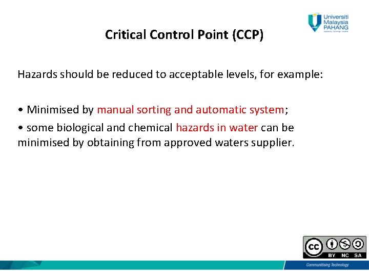 Critical Control Point (CCP) Hazards should be reduced to acceptable levels, for example: •