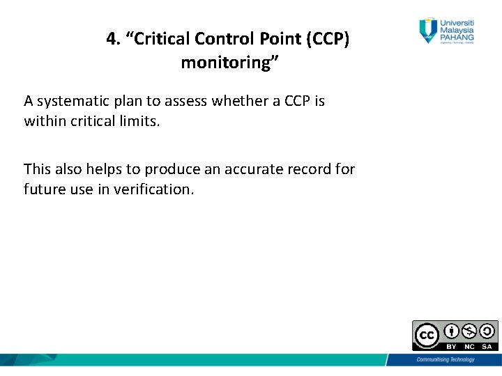 4. “Critical Control Point (CCP) monitoring” A systematic plan to assess whether a CCP