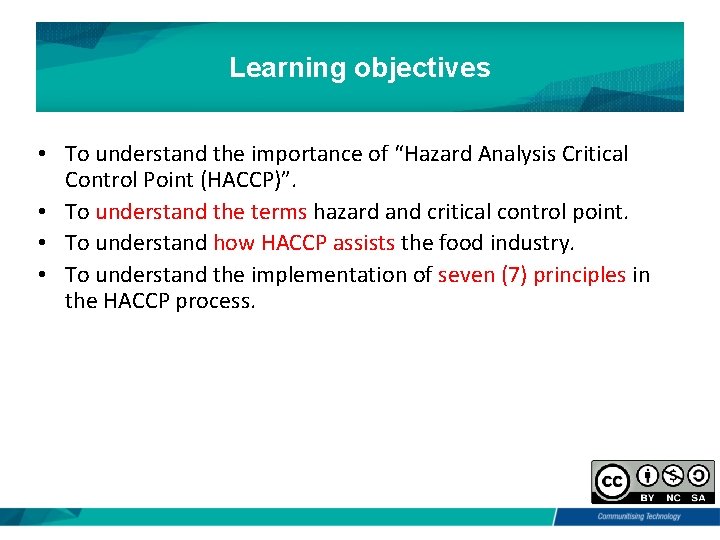 Learning objectives • To understand the importance of “Hazard Analysis Critical Control Point (HACCP)”.