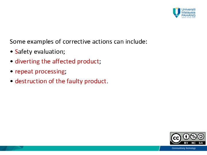 Some examples of corrective actions can include: • Safety evaluation; • diverting the affected