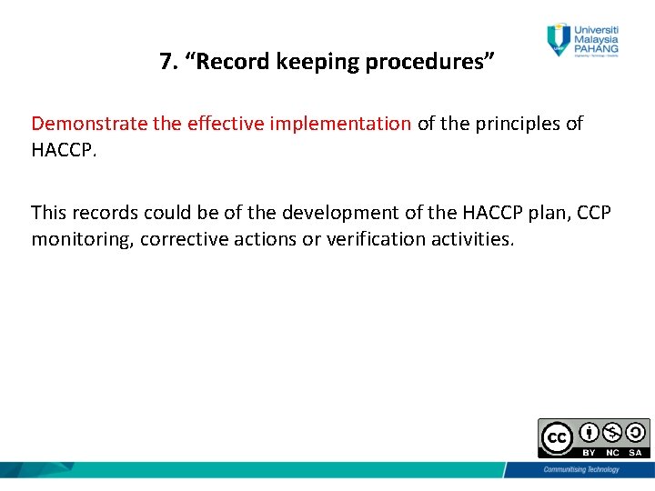 7. “Record keeping procedures” Demonstrate the effective implementation of the principles of HACCP. This