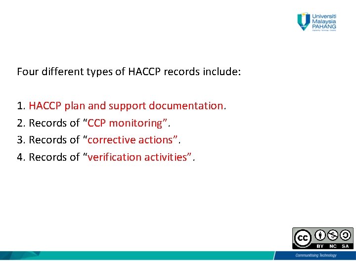 Four different types of HACCP records include: 1. HACCP plan and support documentation. 2.