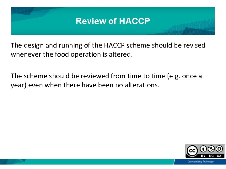 Review of HACCP The design and running of the HACCP scheme should be revised