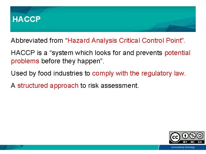 HACCP Abbreviated from “Hazard Analysis Critical Control Point”. HACCP is a “system which looks