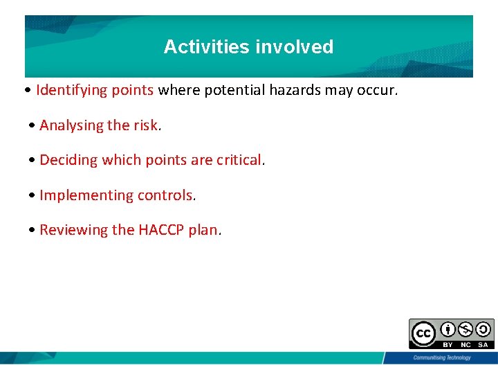Activities involved • Identifying points where potential hazards may occur. • Analysing the risk.