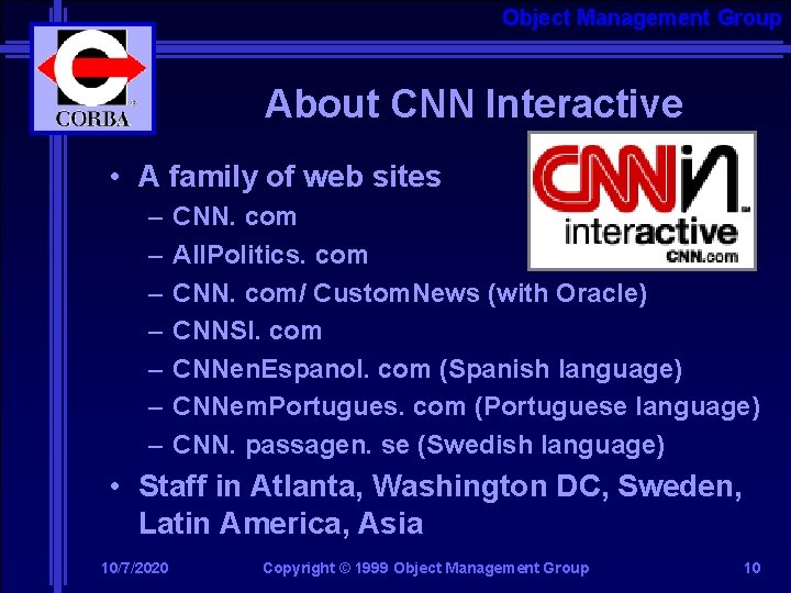 Object Management Group About CNN Interactive • A family of web sites – –