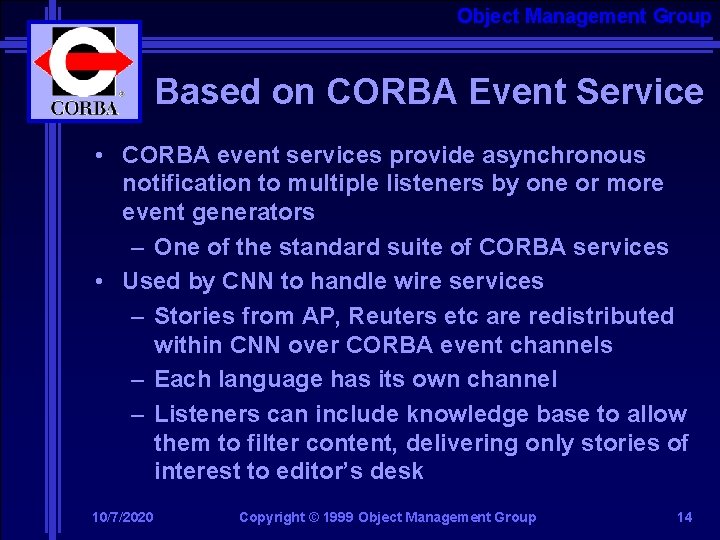 Object Management Group Based on CORBA Event Service • CORBA event services provide asynchronous