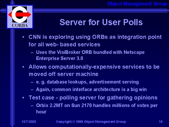Object Management Group Server for User Polls • CNN is exploring using ORBs as