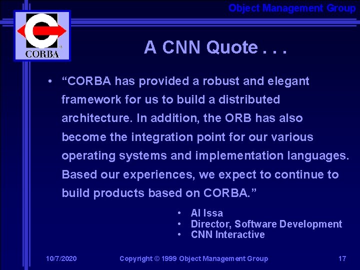 Object Management Group A CNN Quote. . . • “CORBA has provided a robust
