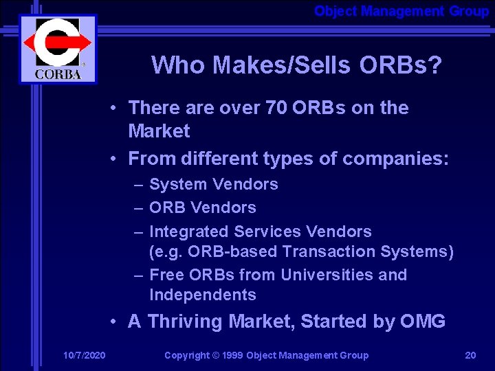 Object Management Group Who Makes/Sells ORBs? • There are over 70 ORBs on the