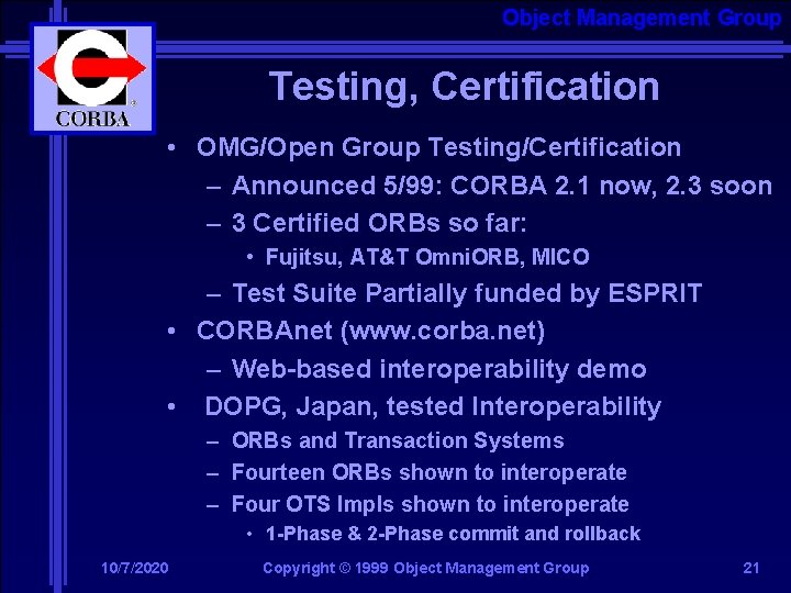 Object Management Group Testing, Certification • OMG/Open Group Testing/Certification – Announced 5/99: CORBA 2.