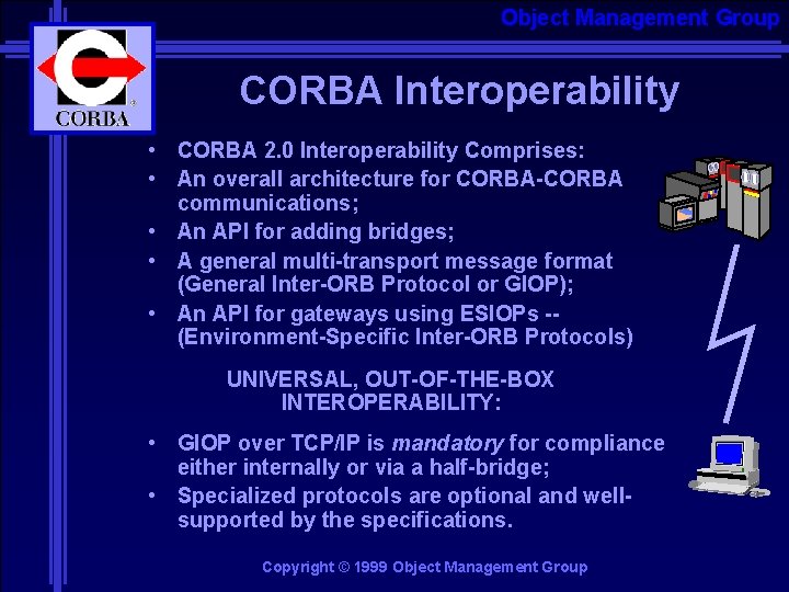 Object Management Group CORBA Interoperability • CORBA 2. 0 Interoperability Comprises: • An overall