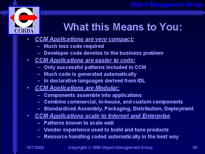 Object Management Group What this Means to You: • CCM Applications are very compact: