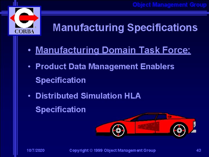 Object Management Group Manufacturing Specifications • Manufacturing Domain Task Force: • Product Data Management