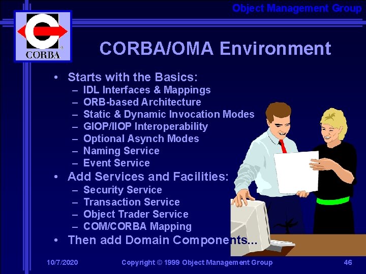 Object Management Group CORBA/OMA Environment • Starts with the Basics: – – – –