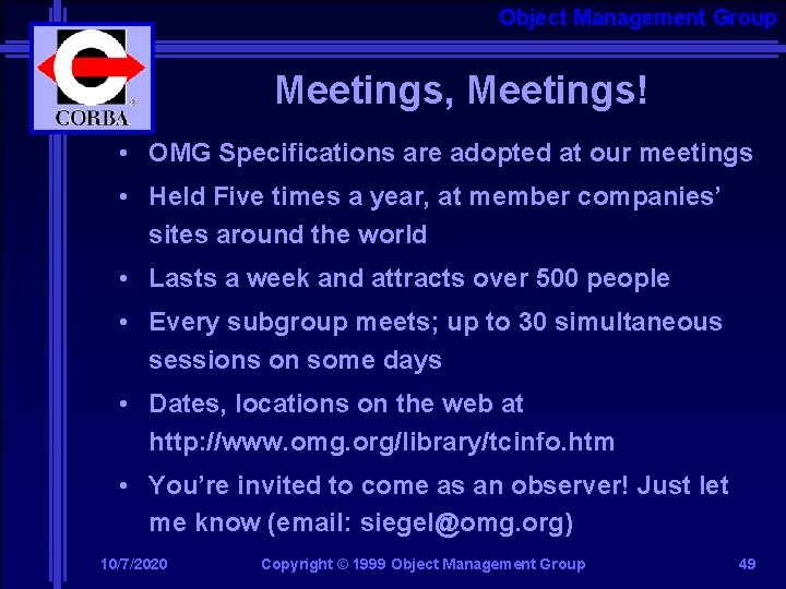 Object Management Group Meetings, Meetings! • OMG Specifications are adopted at our meetings •