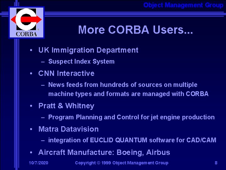 Object Management Group More CORBA Users. . . • UK Immigration Department – Suspect