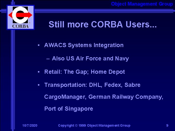 Object Management Group Still more CORBA Users. . . • AWACS Systems Integration –