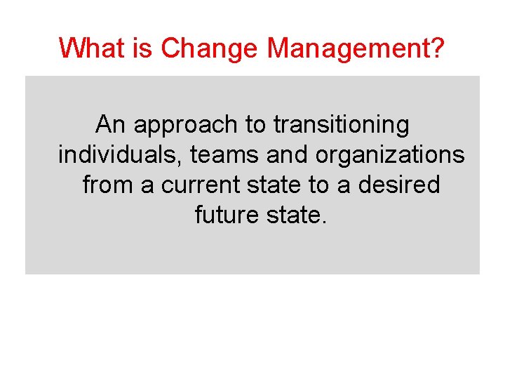 What is Change Management? An approach to transitioning individuals, teams and organizations from a