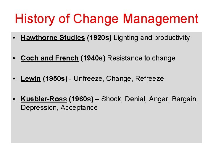 History of Change Management • Hawthorne Studies (1920 s) Lighting and productivity • Coch