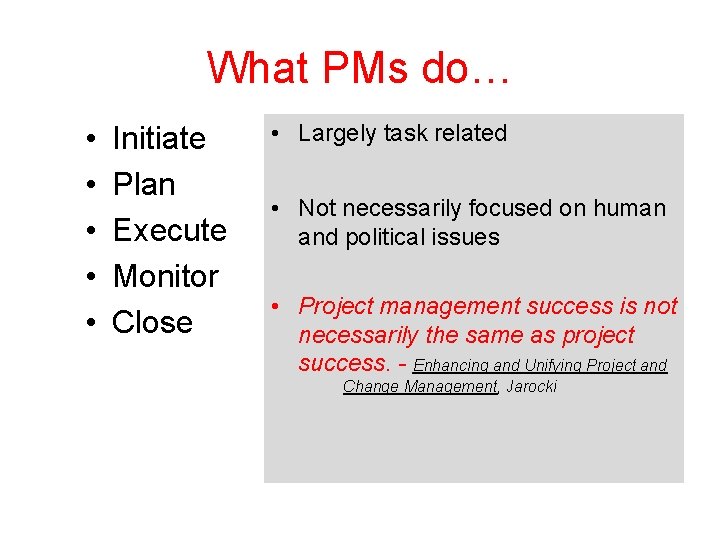 What PMs do… • • • Initiate Plan Execute Monitor Close • Largely task