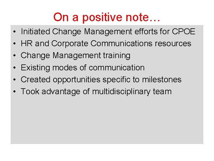 On a positive note… • • • Initiated Change Management efforts for CPOE HR