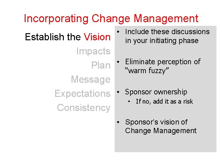 Incorporating Change Management Establish the Vision Impacts Plan Message Expectations Consistency • Include these