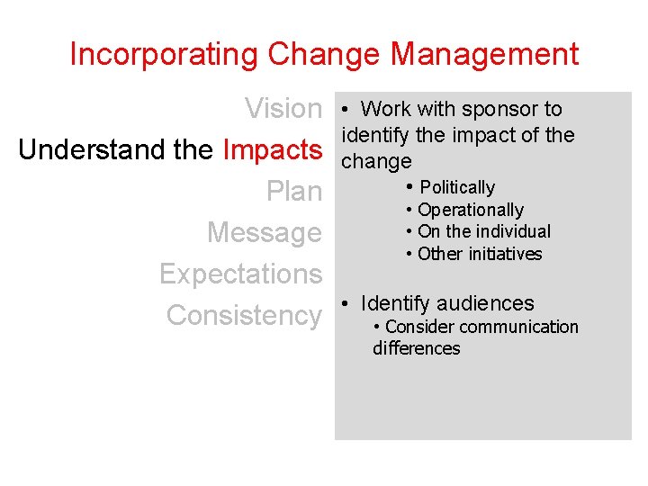 Incorporating Change Management Vision Understand the Impacts Plan Message Expectations Consistency • Work with