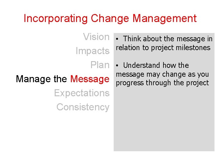 Incorporating Change Management Vision Impacts Plan Manage the Message Expectations Consistency • Think about