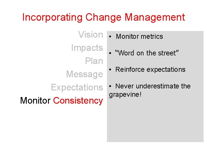 Incorporating Change Management Vision Impacts Plan Message Expectations Monitor Consistency • Monitor metrics •