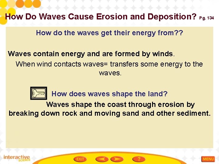 How Do Waves Cause Erosion and Deposition? Pg. 134 How do the waves get