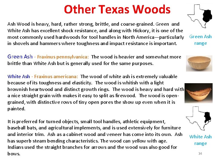Other Texas Woods Ash Wood is heavy, hard, rather strong, brittle, and coarse-grained. Green